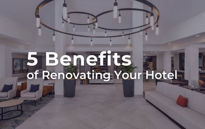 5 Benefits of Renovating Your Hotel