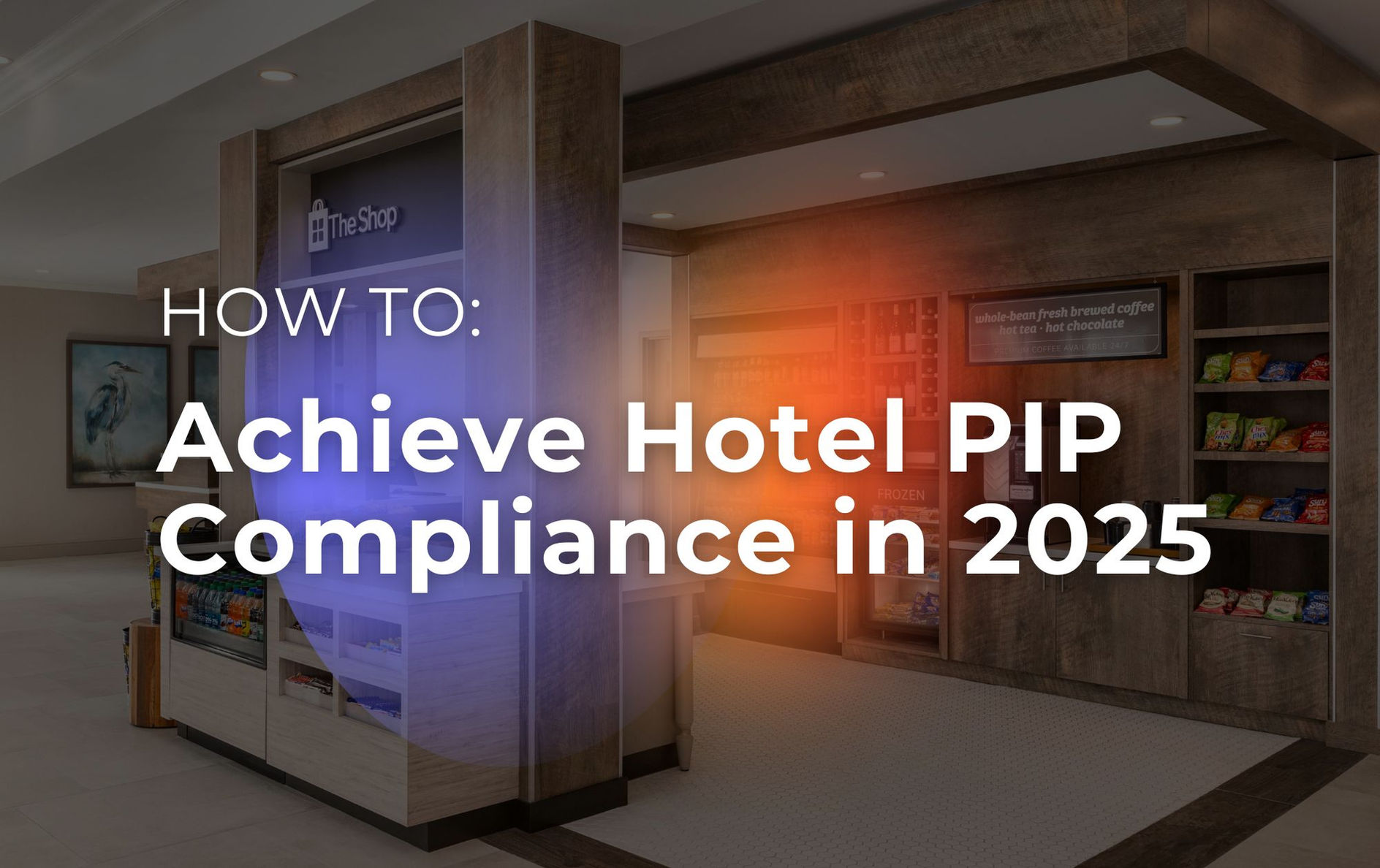 how-to-achieve-hotel-pip-compliance-in-2025-feature How To: Achieve Hotel PIP Compliance in 2025