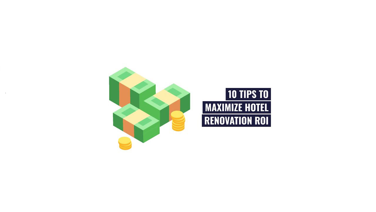 10 Tips to Maximize Hotel Renovation ROI